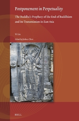 Postponement in Perpetuality: the Buddha’s Prophecy of the End of Buddhism and Its Transmission in East Asia