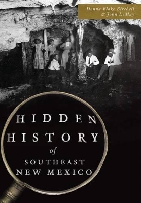 Hidden History of Southeast New Mexico - Donna Blake Birchell, John Lemay