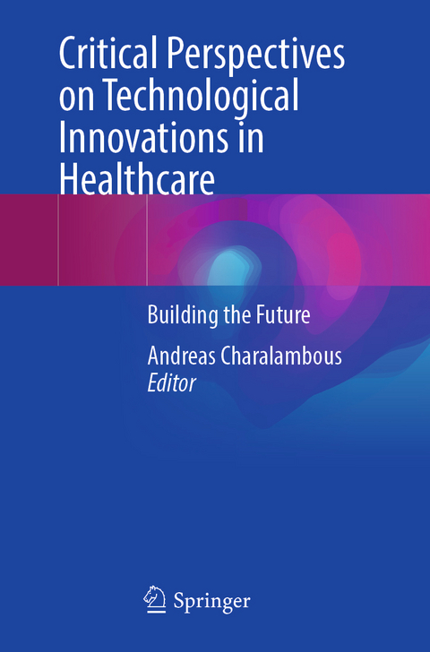 Critical Perspectives on Technological Innovations in Healthcare - 
