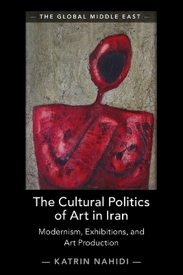 The Cultural Politics of Art in Iran - Katrin Nahidi