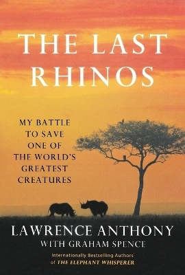 Last Rhinos - Lawrence Anthony, Graham Spence