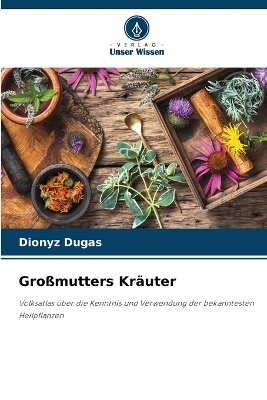 Gro&szlig;mutters Kr&auml;uter - Dionyz Dugas