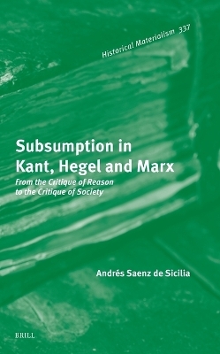 Subsumption in Kant, Hegel and Marx - Andres Saenz de Sicilia