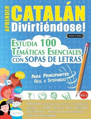 Aprender Catal&aacute;n Divirti&eacute;ndose! - Para Principiantes -  Linguas Classics