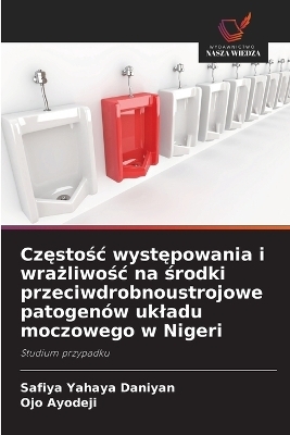 Częstośc występowania i wrażliwośc na środki przeciwdrobnoustrojowe patogenów ukladu moczowego w Nigeri
