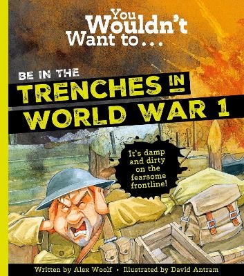 You Wouldn't Want To Be In The Trenches In World War One! - Alex Woolf, Woolf Alex