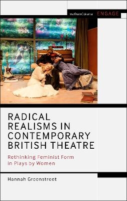 Radical Realisms in Contemporary British Theatre - Hannah Greenstreet