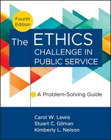 The Ethics Challenge in Public Service - Lewis, Carol W.; Gilman, Stuart C.; Nelson, Kimberly