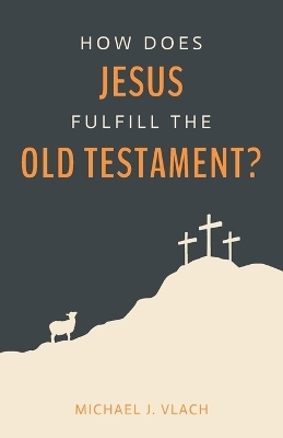 How Does Jesus Fulfill the Old Testament? - Michael J Vlach