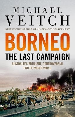 Borneo: The Last Campaign - Michael Veitch