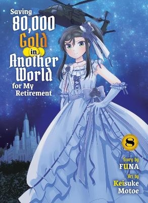 Saving 80,000 Gold in Another World for my Retirement 8 (light novel) -  Funa