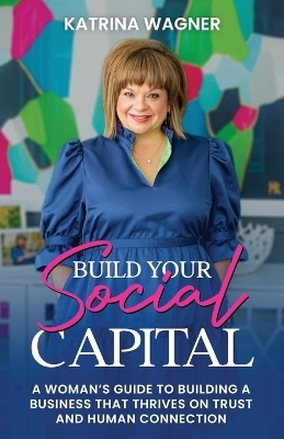 Build Your Social Capital - Katrina Wagner