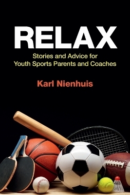 Relax - Stories and Advice for Youth Sports Parents and Coaches