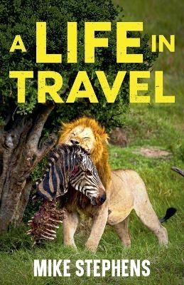 A Life in Travel - Mike Stephens
