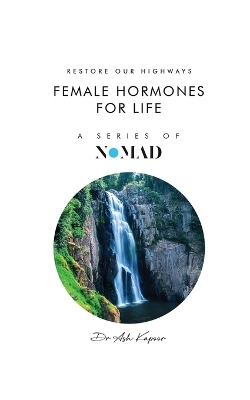 Female Hormones For Life - Dr Ash Kapoor