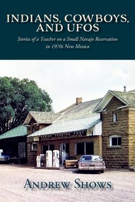 Indians, Cowboys, and UFOs - Andrew Shows