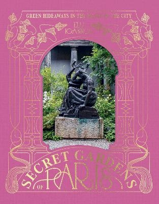 The Secret Gardens of Paris - Elli Ioannou