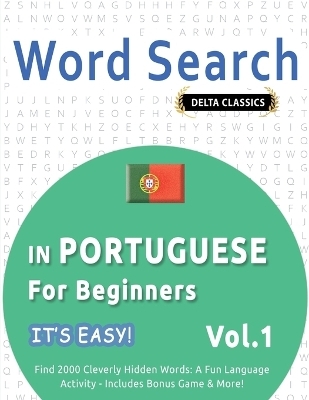 Word Search in Portuguese for Beginners - It's Easy! Vol.1 - Delta Classics - Find 2000 Cleverly Hidden Words -  Best Activity Books