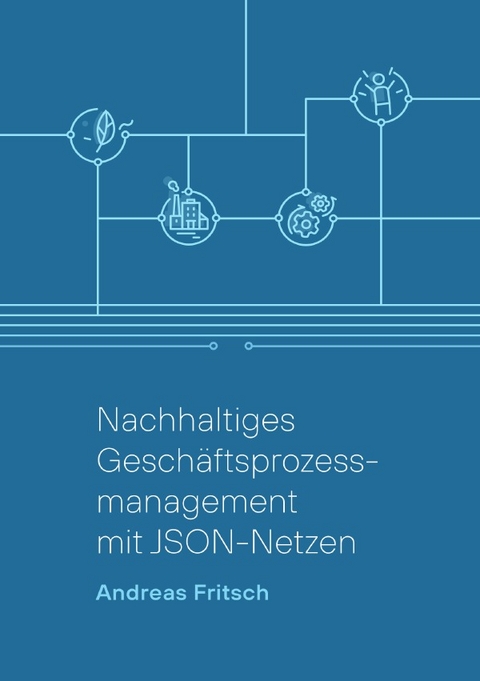 Nachhaltiges Gesch&auml;ftsprozessmanagement mit JSON-Netzen - Andreas Fritsch