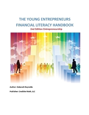 The Young Entrepreneurs Financial Literacy Handbook - 2nd Edition Entrepreneurship - Deborah A Reynolds