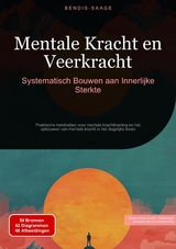 Mentale Kracht en Veerkracht: Systematisch Bouwen aan Innerlijke Sterkte - Bendis A. I. Saage - Nederlands