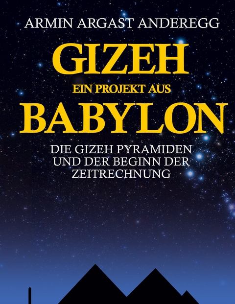 Gizeh ein Projekt aus Babylon - Armin Argast Anderegg