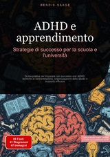 ADHD e apprendimento: Strategie di successo per la scuola e l'universit&agrave; - Bendis A. I. Saage - Italiano
