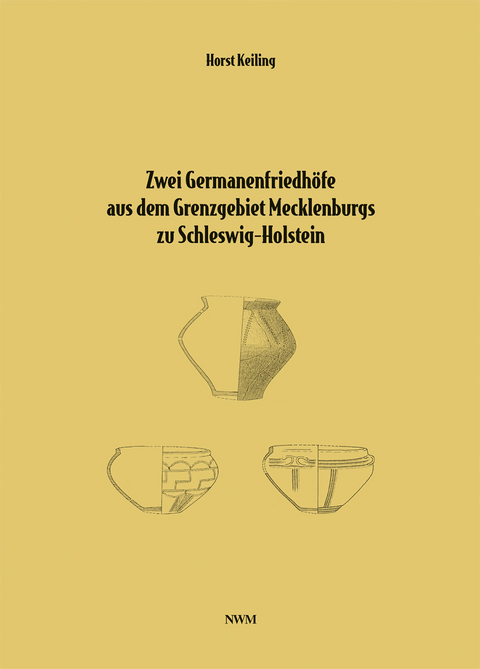 Zwei Germanenfriedhöfe aus dem Grenzgebiet Mecklenburgs zu Schleswig-Holstein - Prof. Dr. Horst Keiling