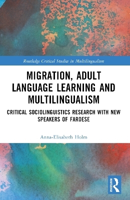 Migration, Adult Language Learning and Multilingualism - Anna-Elisabeth Holm