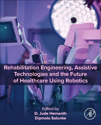 Rehabilitation Engineering, Assistive Technologies and the Future of Healthcare Using Robotics - 
