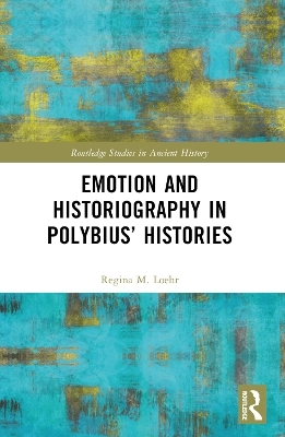 Emotion and Historiography in Polybius’ Histories - Regina M. Loehr