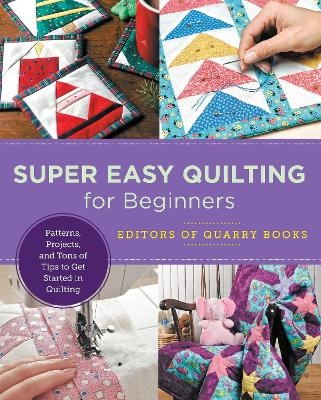Super Easy Quilting for Beginners -  Editors of Quarry Books