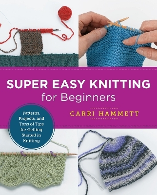 Super Easy Knitting for Beginners - Carri Hammett