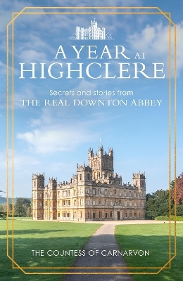 A Year At Highclere - The Countess of Carnarvon