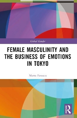 Female Masculinity and the Business of Emotions in Tokyo - Marta Fanasca
