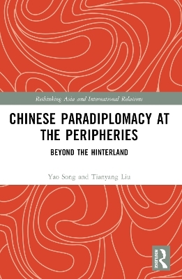 Chinese Paradiplomacy at the Peripheries - Yao Song, Tianyang Liu