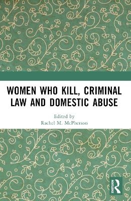 Women Who Kill, Criminal Law and Domestic Abuse - 