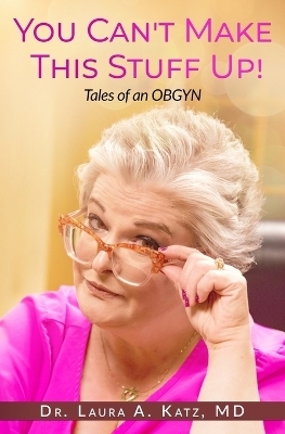 You Can't Make This Stuff Up! - Laura A Katz