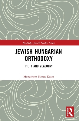 Jewish Hungarian Orthodoxy - Menachem Keren-Kratz