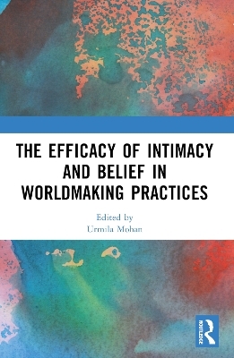 The Efficacy of Intimacy and Belief in Worldmaking Practices - 