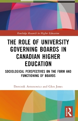The Role of University Governing Boards in Canadian Higher Education - Dominik Antonowicz, Glen A. Jones