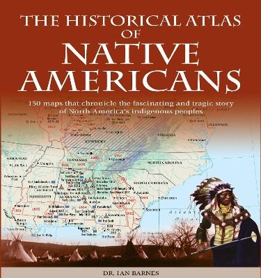 Historical Atlas of Native Americans - Ian Barnes