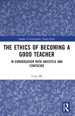 The Ethics of Becoming a Good Teacher