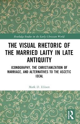 The Visual Rhetoric of the Married Laity in Late Antiquity