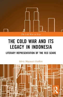 The Cold War and its Legacy in Indonesia - Silvia Mayasari-Hoffert