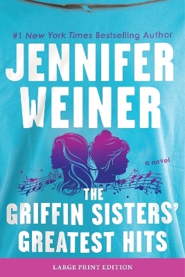 The Griffin Sisters' Greatest Hits - Jennifer Weiner