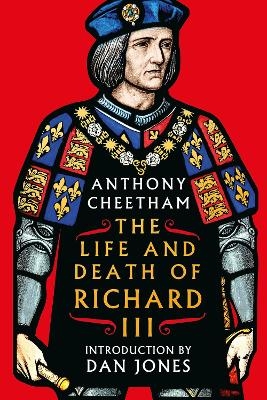 The Life and Death of Richard III - Anthony Cheetham