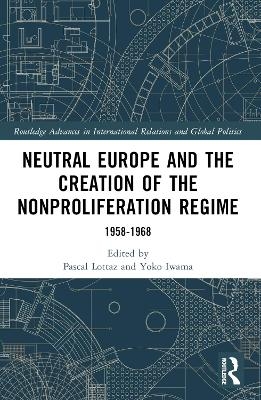 Neutral Europe and the Creation of the Nonproliferation Regime - 