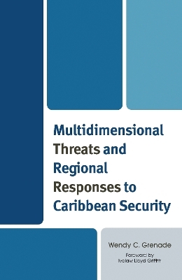 Multidimensional Threats and Regional Responses to Caribbean Security - Wendy C. Grenade