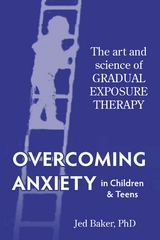 Overcoming Anxiety in Children & Teens -  Jed Baker